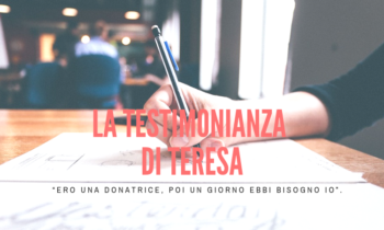 “Ero una donatrice, poi un giorno ebbi bisogno io”. La testimonianza di Teresa.